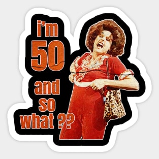 Im 50 and so what ? Sticker